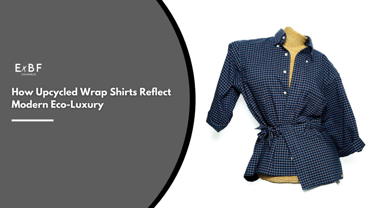 How Upcycled Wrap Shirts Reflect Modern Eco-Luxury