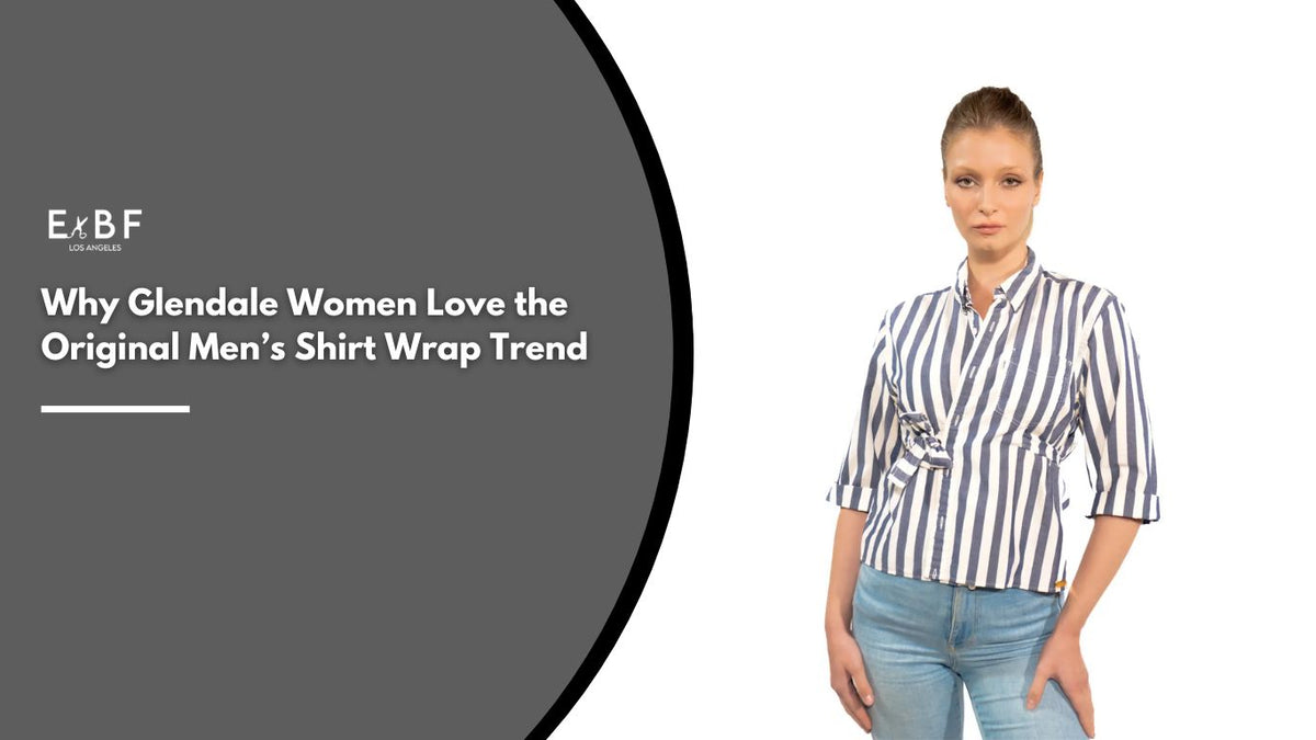 Why Glendale Women Love the Original Men’s Shirt Wrap Trend